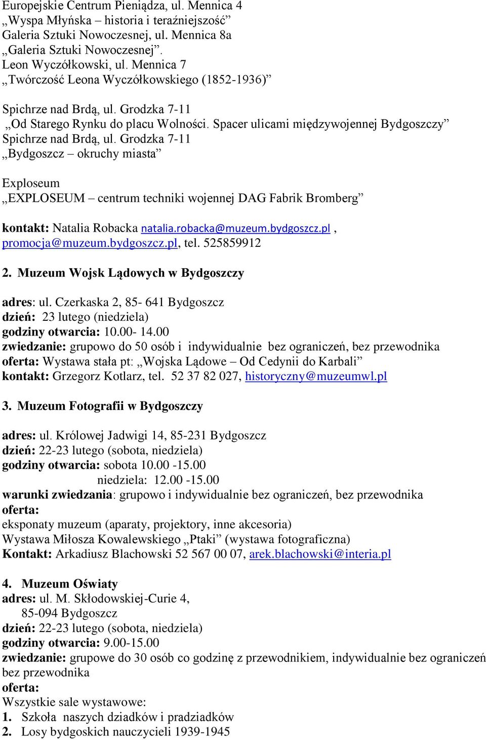 Grodzka 7-11 Bydgoszcz okruchy miasta Exploseum EXPLOSEUM centrum techniki wojennej DAG Fabrik Bromberg kontakt: Natalia Robacka natalia.robacka@muzeum.bydgoszcz.pl, promocja@muzeum.bydgoszcz.pl, tel.