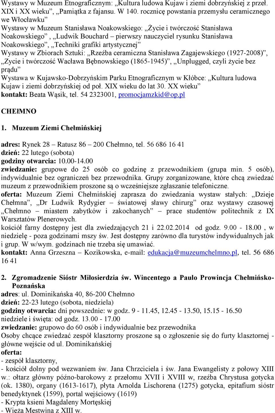 Noakowskiego, Techniki grafiki artystycznej Wystawy w Zbiorach Sztuki: Rzeźba ceramiczna Stanisława Zagajewskiego (1927-2008), Zycie i twórczość Wacława Bębnowskiego (1865-1945), Unplugged, czyli