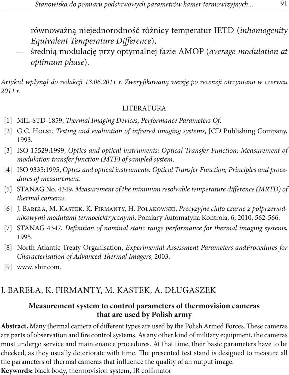 Artykuł wpłynął do redakcji 13.06.2011 r. Zweryfikowaną wersję po recenzji otrzymano w czerwcu 2011 r. Literatura [1] MIL-STD-1859, Thermal Imaging Devices, Performance Parameters Of. [2] G.C.