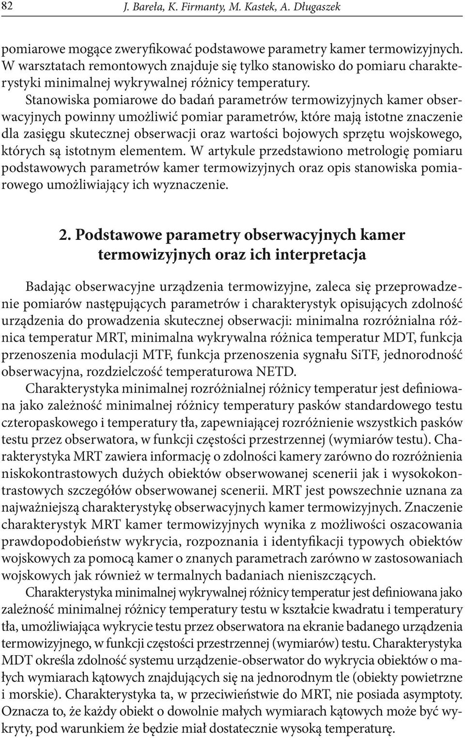 Stanowiska pomiarowe do badań parametrów termowizyjnych kamer obserwacyjnych powinny umożliwić pomiar parametrów, które mają istotne znaczenie dla zasięgu skutecznej obserwacji oraz wartości bojowych