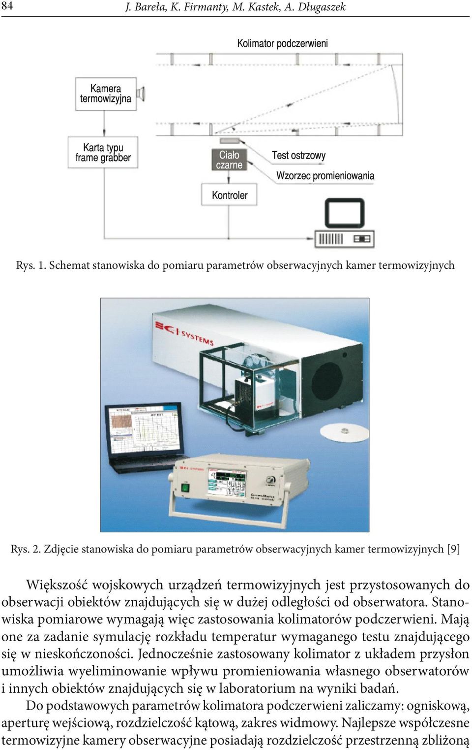 odległości od obserwatora. Stanowiska pomiarowe wymagają więc zastosowania kolimatorów podczerwieni.