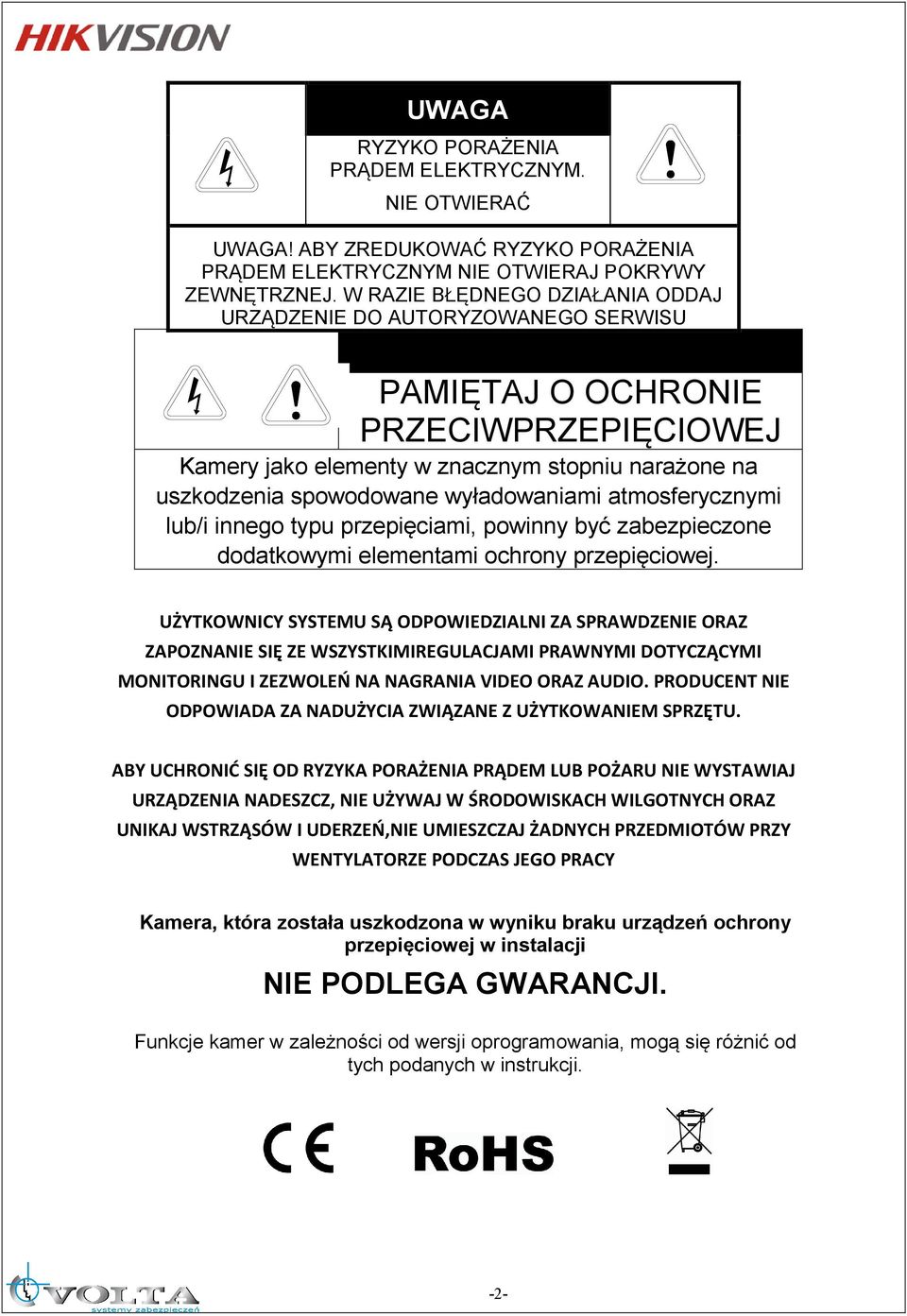 !! PAMIĘTAJ O OCHRONIE PRZECIWPRZEPIĘCIOWEJ Kamery jako elementy w znacznym stopniu narażone na uszkodzenia spowodowane wyładowaniami atmosferycznymi lub/i innego typu przepięciami, powinny być