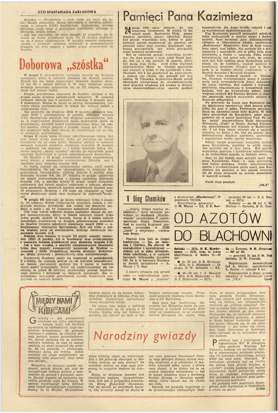 Jak już psalśmy, do boju stanęło 15 espołó, co uno a lcbę yjątkoo dużą. Te 15 drużyn podelono 3 grupy elmcyjne. ynku mecó systemem każdy każdym" ustalono kolejność poscególnych grupach.