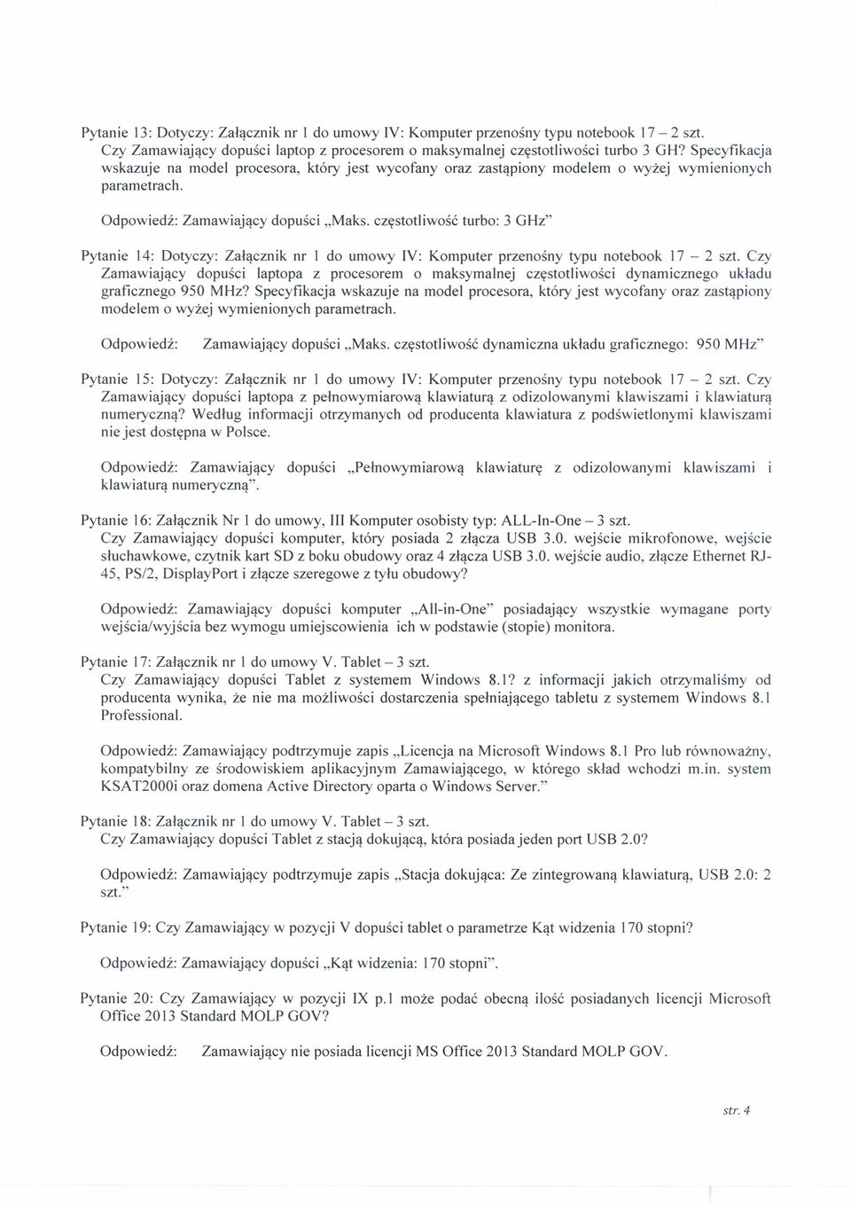 częstotliwość turbo: 3 GHz" Pytanie 14: Dotyczy: Załącznik nr l do umowy IV: Komputer przenośny typu notebook 17-2 szt.