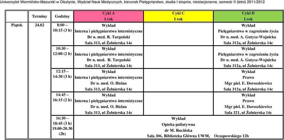 Bielan Interna i pielęgniarstwo internistyczne Dr n. med. O. Bielan Opieka paliatywna dr M. Rucińska Sala 306, Biblioteka Główna UWM, ul.