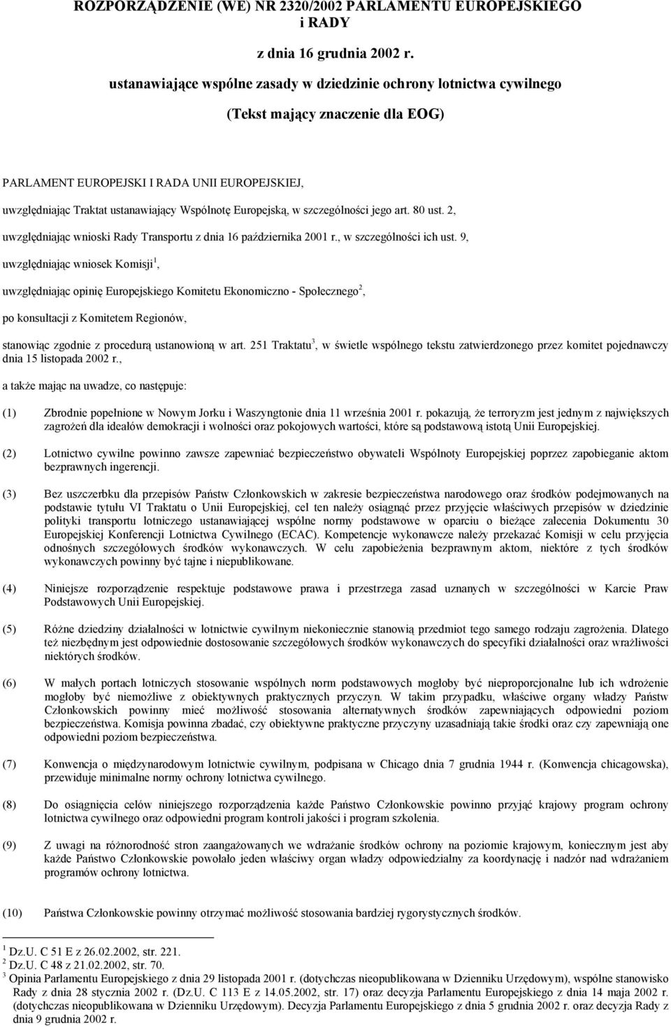 Europejską, w szczególności jego art. 80 ust. 2, uwzględniając wnioski Rady Transportu z dnia 16 października 2001 r., w szczególności ich ust.