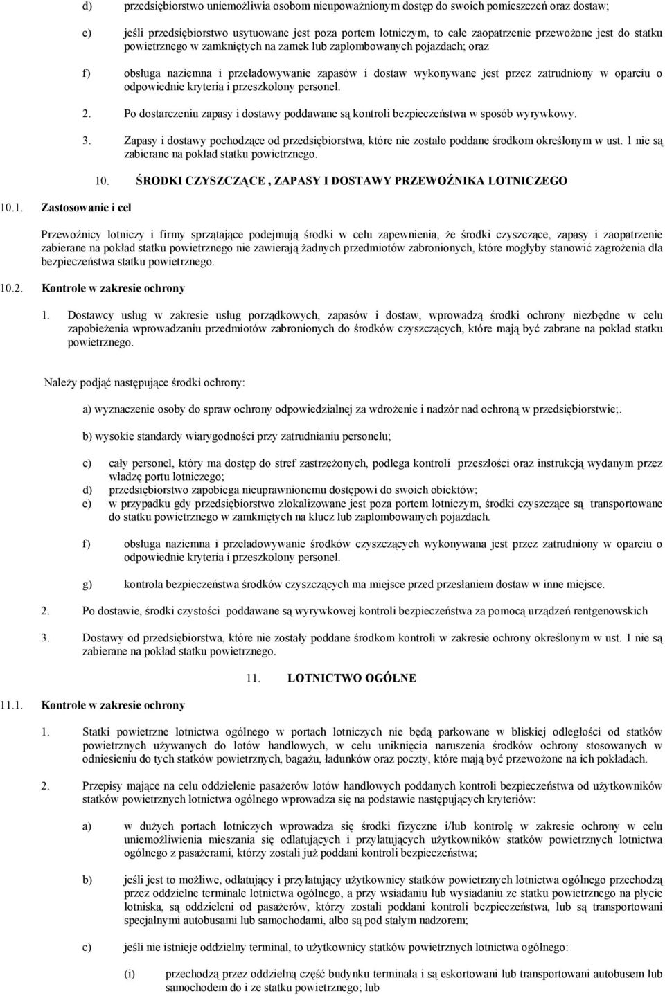 w oparciu o odpowiednie kryteria i przeszkolony personel. 2. Po dostarczeniu zapasy i dostawy poddawane są kontroli bezpieczeństwa w sposób wyrywkowy. 3.