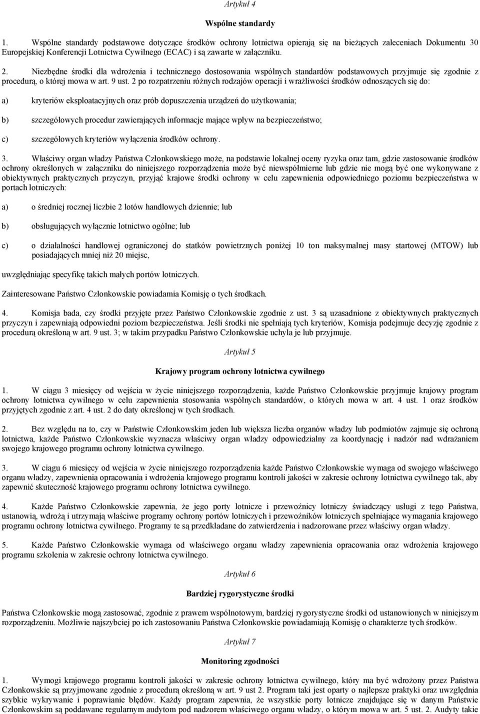 Niezbędne środki dla wdrożenia i technicznego dostosowania wspólnych standardów podstawowych przyjmuje się zgodnie z procedurą, o której mowa w art. 9 ust.