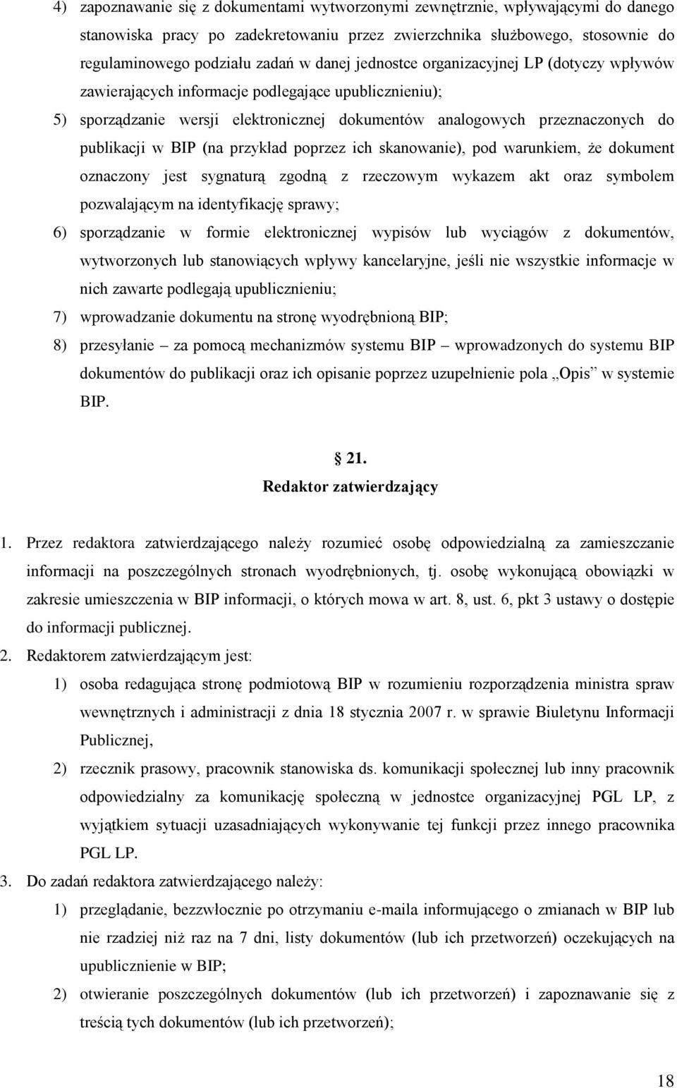 przykład poprzez ich skanowanie), pod warunkiem, że dokument oznaczony jest sygnaturą zgodną z rzeczowym wykazem akt oraz symbolem pozwalającym na identyfikację sprawy; 6) sporządzanie w formie