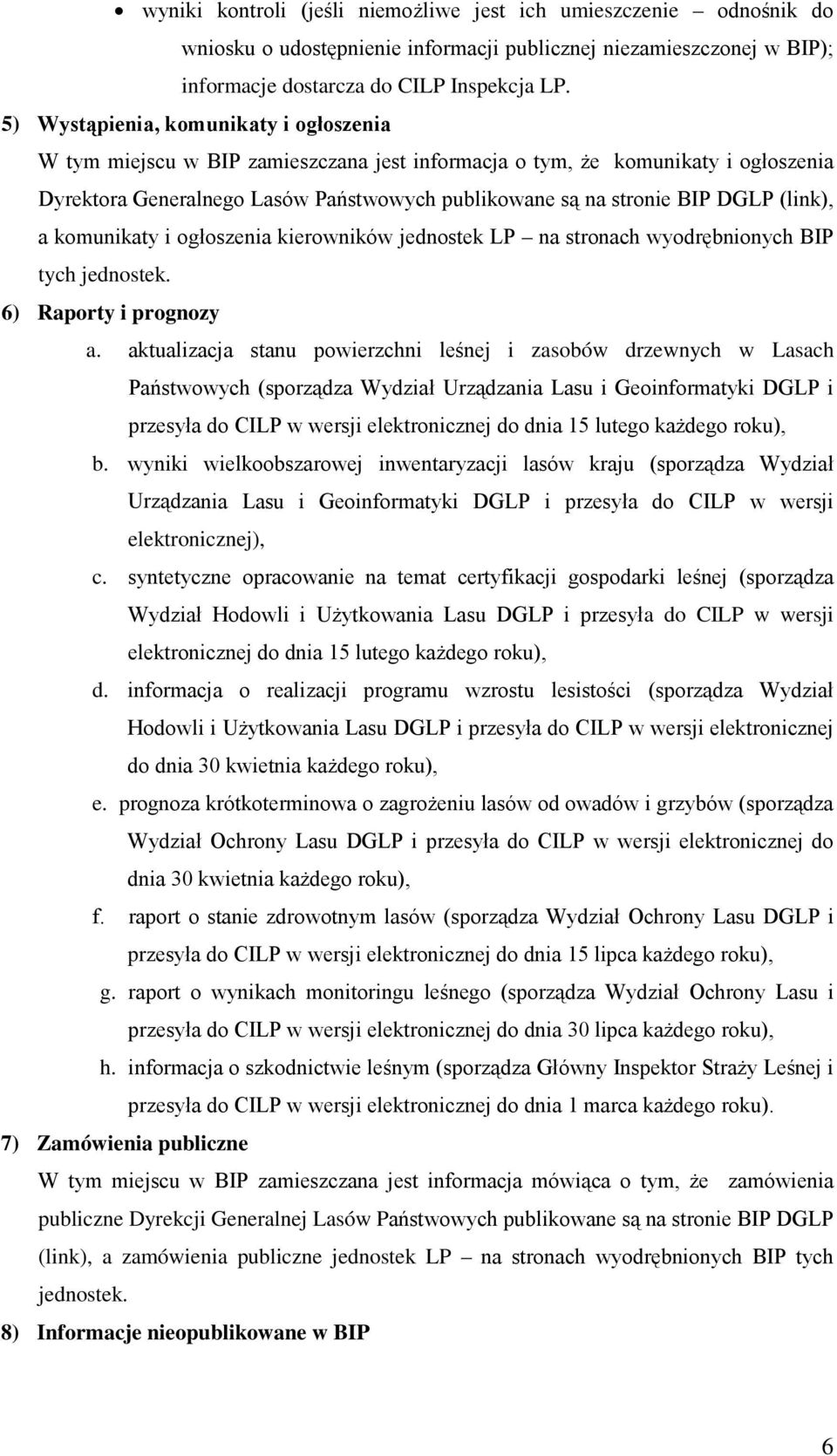 (link), a komunikaty i ogłoszenia kierowników jednostek LP na stronach wyodrębnionych BIP tych jednostek. 6) Raporty i prognozy a.