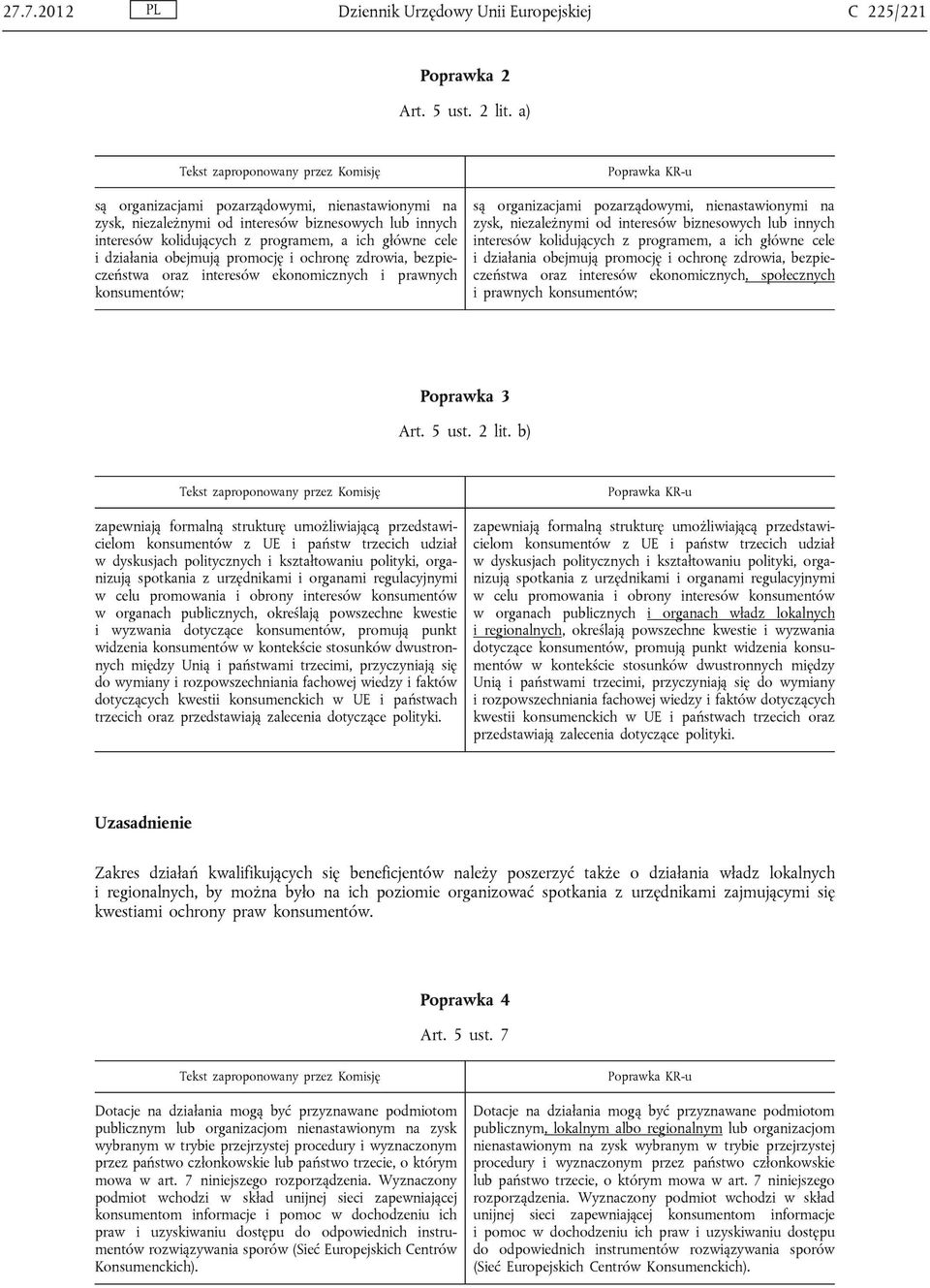 ekonomicznych i prawnych konsumentów; zysk, niezależnymi od interesów biznesowych lub innych interesów kolidujących z programem, a ich główne cele i działania obejmują promocję i ochronę zdrowia,