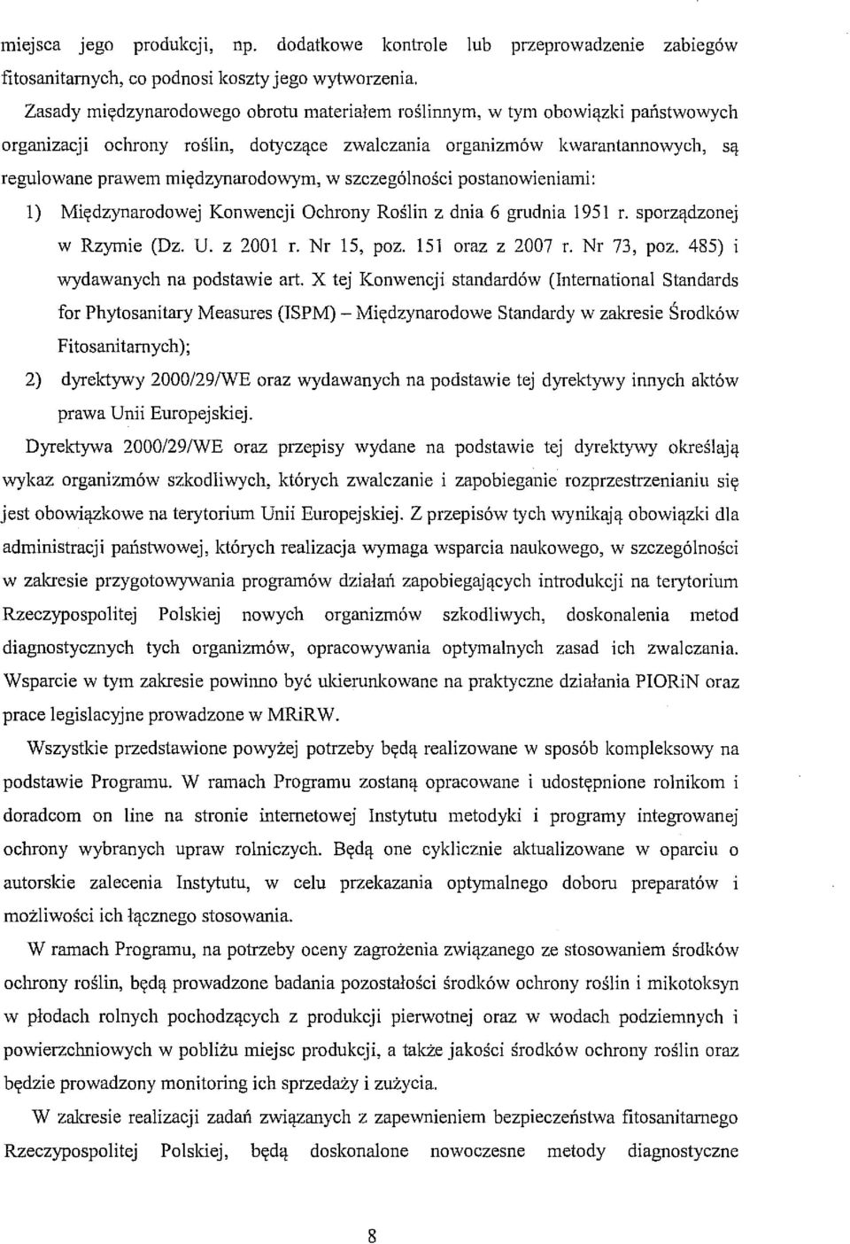 szczególności postanowienian1i: l) Międzynarodowej Konwencji Ochrony Roślin z dnia 6 grudnia 1951 r. sporządzonej w Rzymie (Dz. U. z 2001 r. Nr 15, poz. 151 oraz z 2007 r. Nr 73, poz.