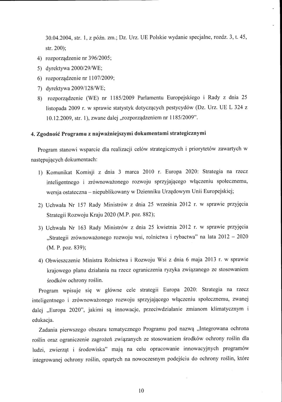 listopada 2009 r. w sprawie statystyk dotyczących pestycydów (Dz. Urz. UE L 324 z 10.12.2009, str. 1), zwane dalej "rozporządzeniem nr 1185/2009". 4.