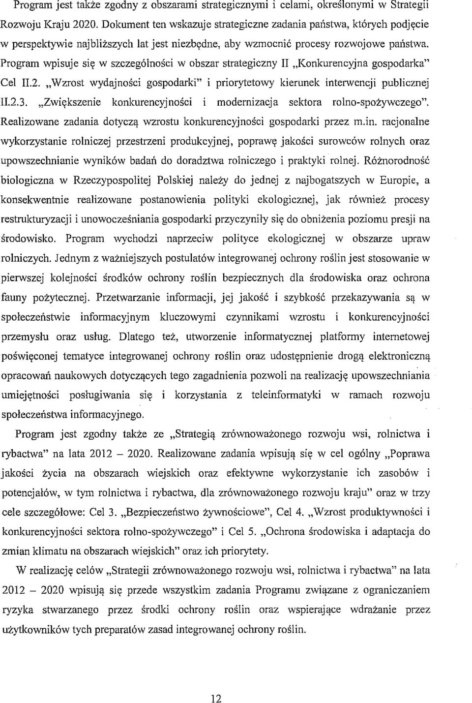 Program wpisuje się w szczególności w obszar strategiczny II "Konkurencyjna gospodarka" Cel II.2. "Wzrost wydajności gospodarki" i priorytetowy kierunek interwencji publicznej II.2.3.