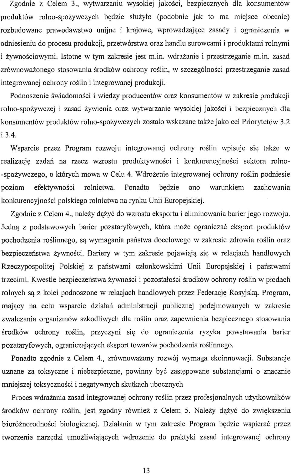 zasady i ograniczenia w odniesieniu do procesu produkcji, przetwórstwa oraz handlu surowcami i produktami rolnymi i żywnościowymi. Istotne w tym zalaesie jest m.in.