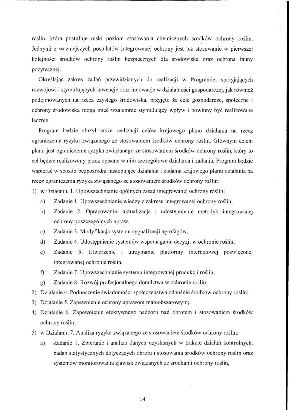 Określając zakres zadań przewidzianych do realizacji w Programie, sprzyjających rozwojowi i stymulujących inwencje oraz innowacje w działalności gospodarczej, jak również podejmowanych na rzecz