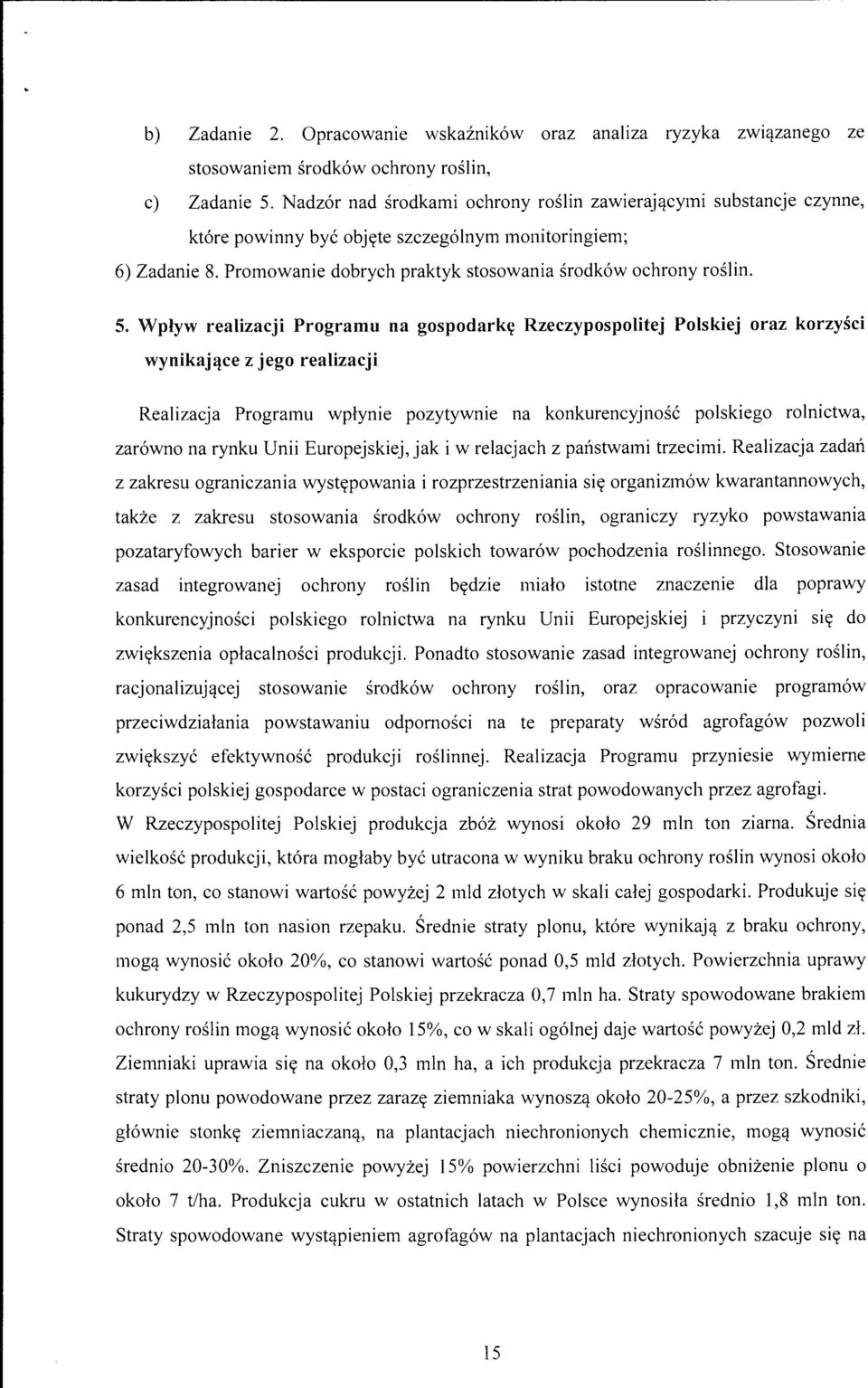 Wpływ realizacji Programu na gospodarkę Rzeczypospolitej Polskiej oraz korzyści wynikające z jego realizacji Realizacja Programu wpłynie pozytywnie na konkurencyjność polskiego rolnictwa, zarówno na