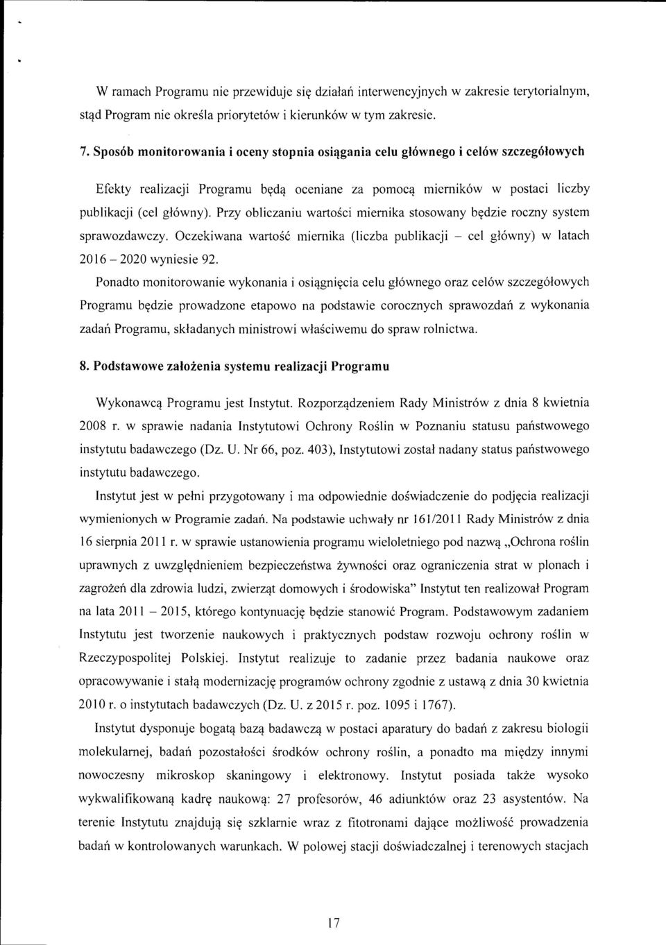 Przy obliczaniu wartości miernika stosowany będzie roczny system sprawozdawczy. Oczekiwana wartość miernika (liczba publikacji - cel główny) w latach 2016-2020 wyniesie 92.