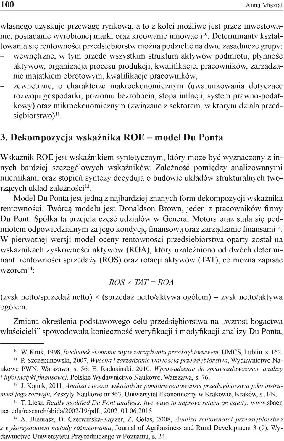 procesu produkcji, kwalifikacje, pracowników, zarządzanie majątkiem obrotowym, kwalifikacje pracowników, zewnętrzne, o charakterze makroekonomicznym (uwarunkowania dotyczące rozwoju gospodarki,