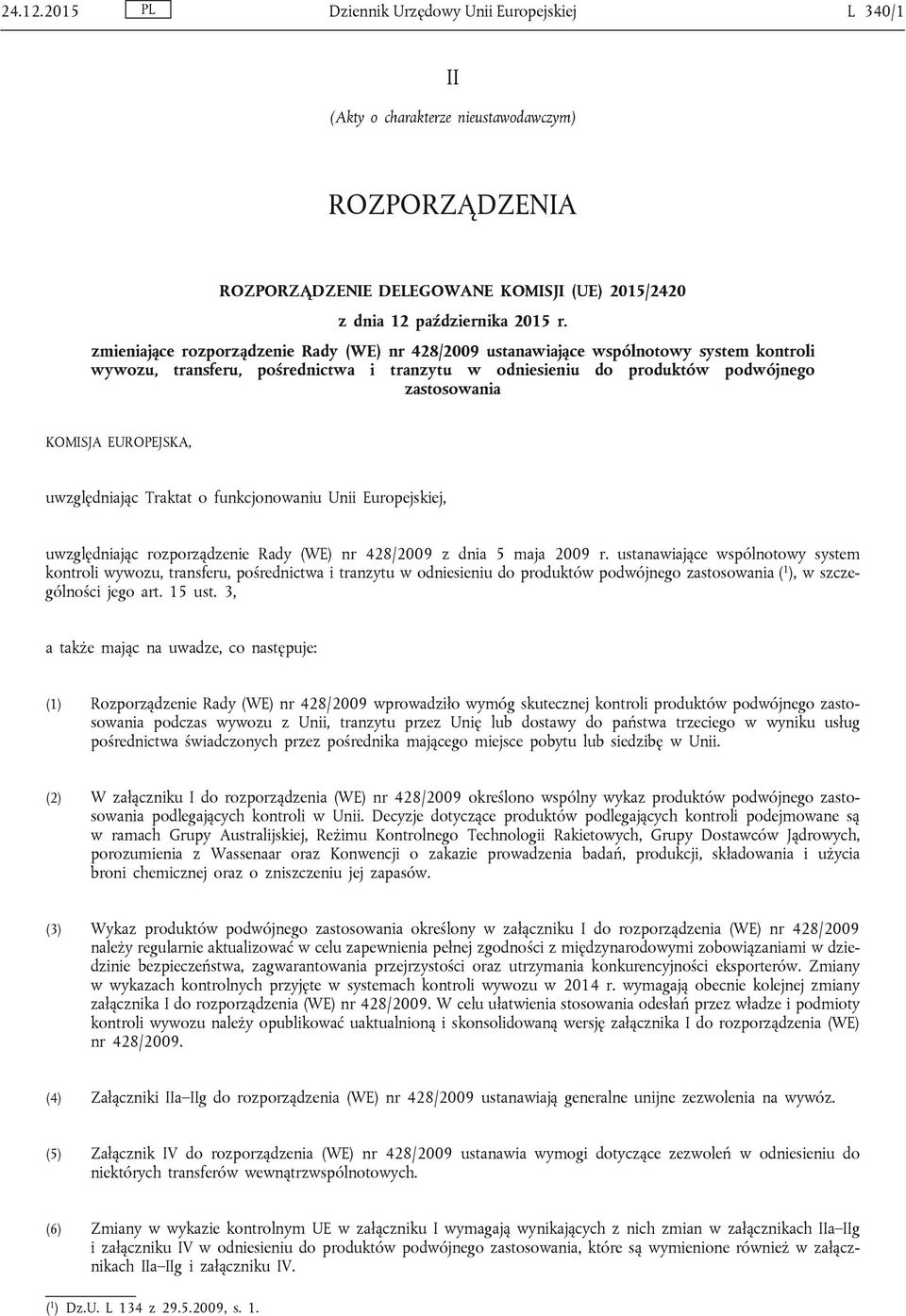 EUROPEJSKA, uwzględniając Traktat o funkcjonowaniu Unii Europejskiej, uwzględniając rozporządzenie Rady (WE) nr 428/2009 z dnia 5 maja 2009 r.