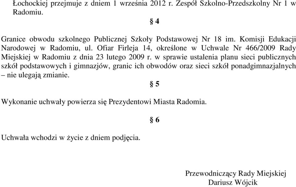 Ofiar Firleja 14, określone w Uchwale Nr 466/2009 Rady Miejskiej w Radomiu z dnia 23 lutego 2009 r.