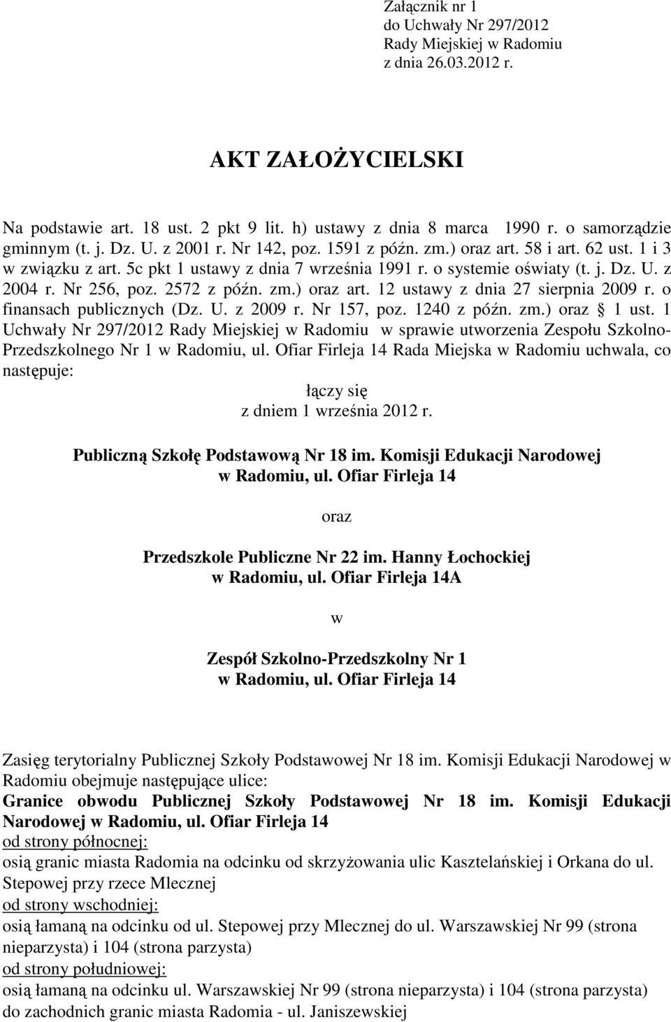 2572 z późn. zm.) oraz art. 12 ustawy z dnia 27 sierpnia 2009 r. o finansach publicznych (Dz. U. z 2009 r. Nr 157, poz. 1240 z późn. zm.) oraz 1 ust.