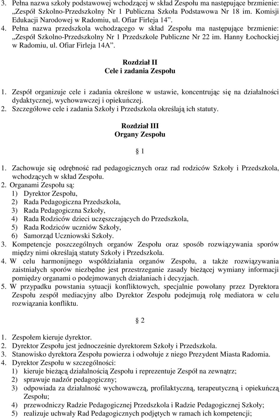 Ofiar Firleja 14A. Rozdział II Cele i zadania Zespołu 1. Zespół organizuje cele i zadania określone w ustawie, koncentrując się na działalności dydaktycznej, wychowawczej i opiekuńczej. 2.