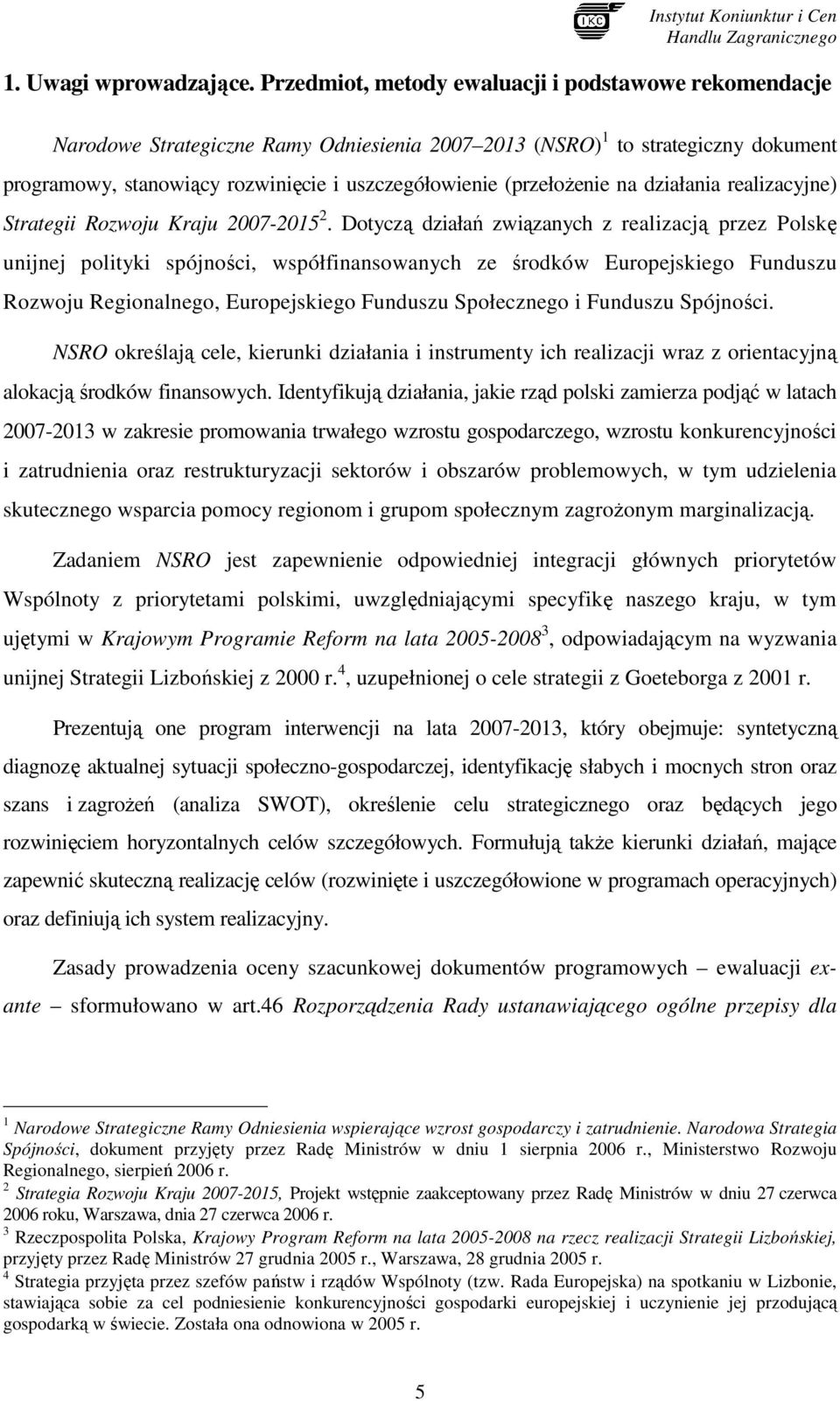 (przełoŝenie na działania realizacyjne) Strategii Rozwoju Kraju 2007-2015 2.