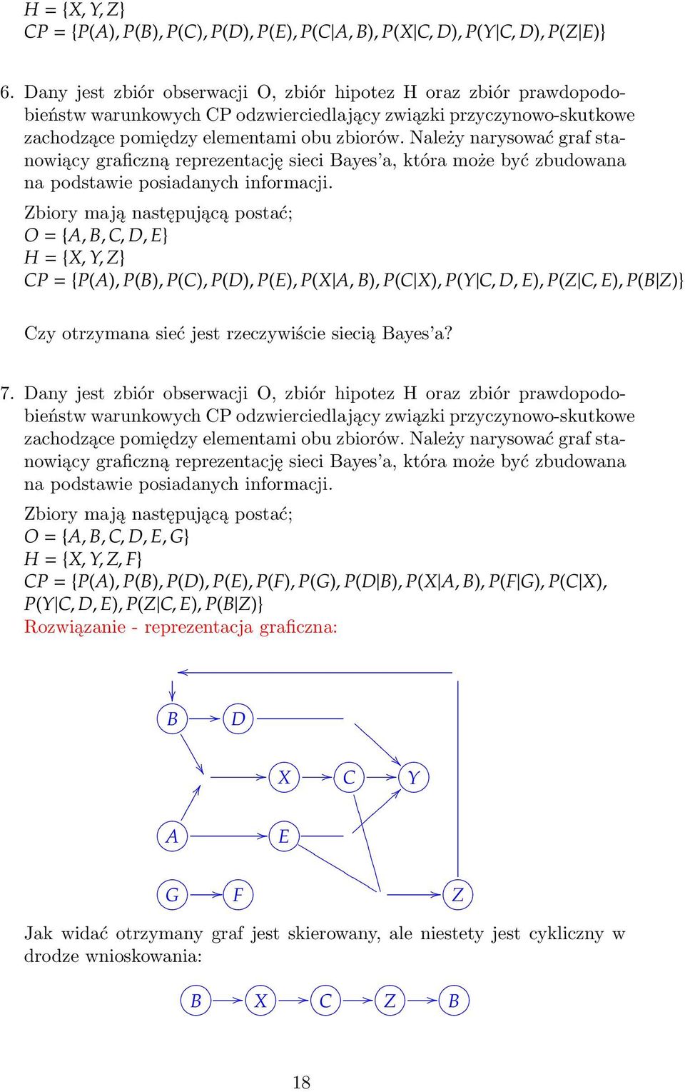 Należy narysować graf stanowiący graficzną reprezentację sieci Bayes a, która może być zbudowana na podstawie posiadanych informacji.