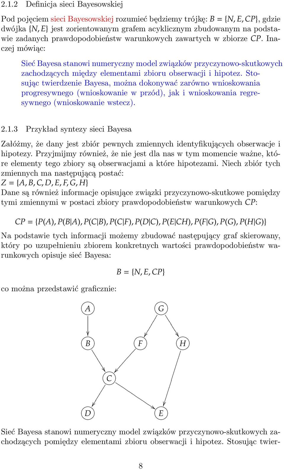 Stosując twierdzenie Bayesa, można dokonywać zarówno wnioskowania progresywnego (wnioskowanie w przód), jak i wnioskowania regresywnego (wnioskowanie wstecz). 2.1.