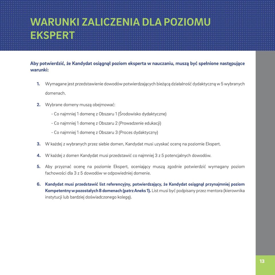 Wybrane domeny muszą obejmować: - Co najmniej 1 domenę z Obszaru 1 (Środowisko dydaktyczne) - Co najmniej 1 domenę z Obszaru 2 (Prowadzenie edukacji) - Co najmniej 1 domenę z Obszaru 3 (Proces