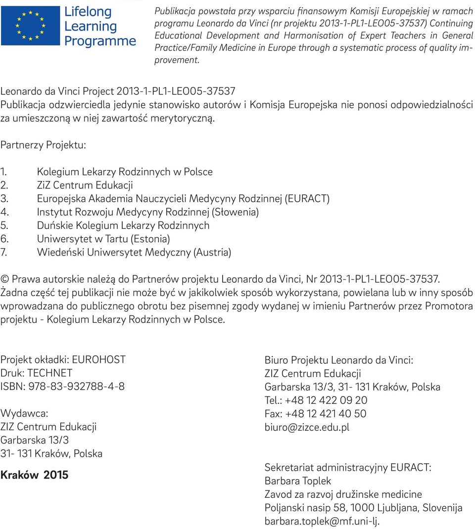 Leonardo da Vinci Project 2013-1-PL1-LEO05-37537 Publikacja odzwierciedla jedynie stanowisko autorów i Komisja Europejska nie ponosi odpowiedzialności za umieszczoną w niej zawartość merytoryczną.
