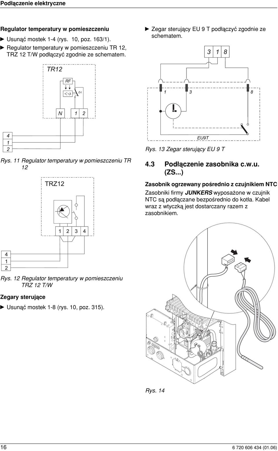 13 Zegar sterujåcy EU 9 T Rys. 11 Regulator temperatury w pomieszczeniu TR 12 4.3 Pod åczenie zasobnika c.w.u. (ZS.