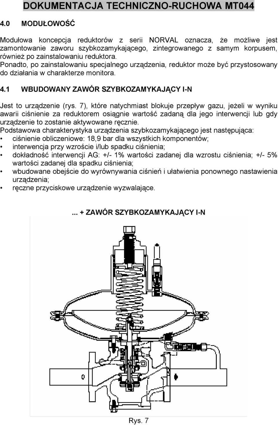 7), które natychmiast blokuje przepływ gazu, jeżeli w wyniku awarii ciśnienie za reduktorem osiągnie wartość zadaną dla jego interwencji lub gdy urządzenie to zostanie aktywowane ręcznie.