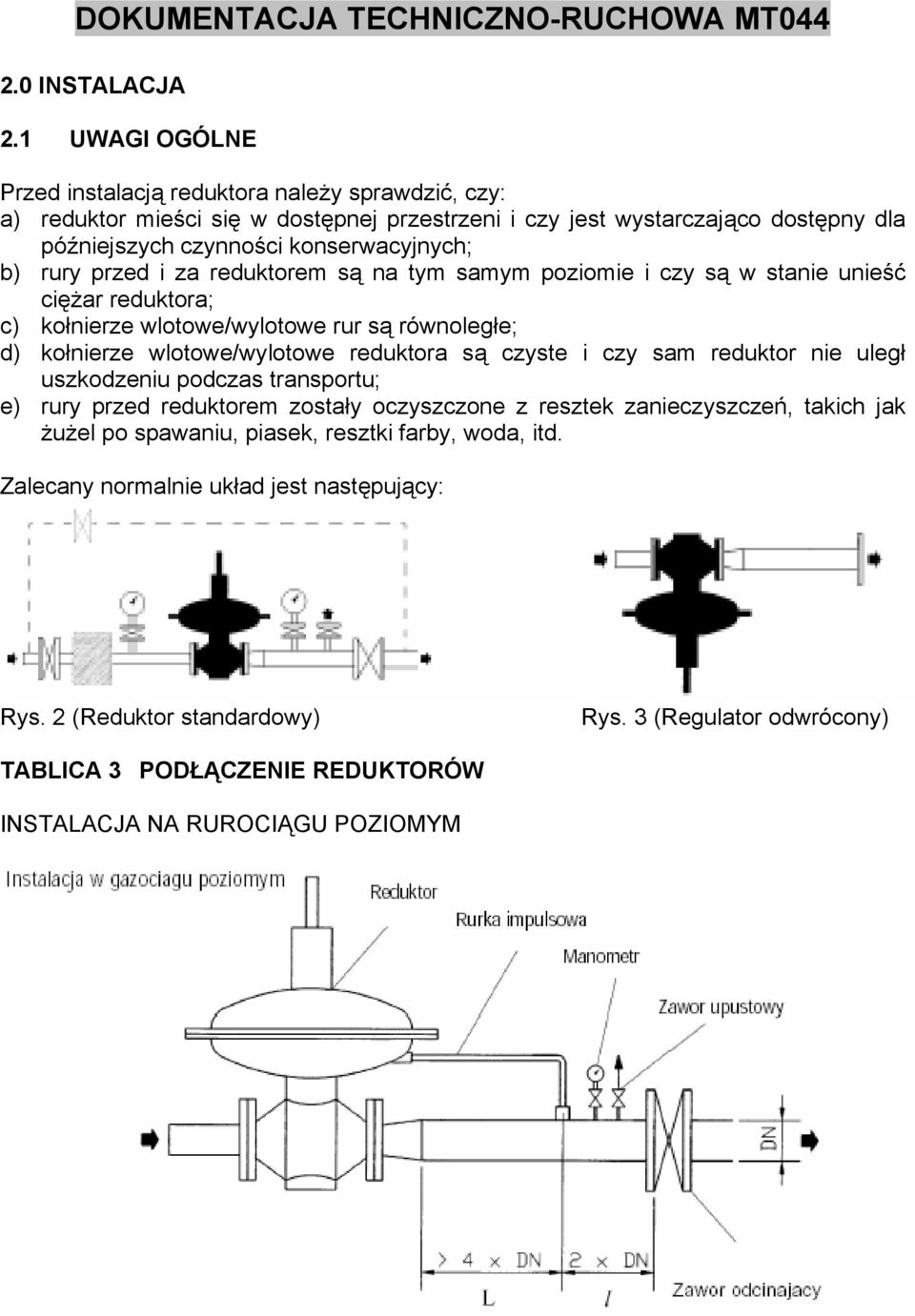 b) rury przed i za reduktorem są na tym samym poziomie i czy są w stanie unieść ciężar reduktora; c) kołnierze wlotowe/wylotowe rur są równoległe; d) kołnierze wlotowe/wylotowe reduktora są