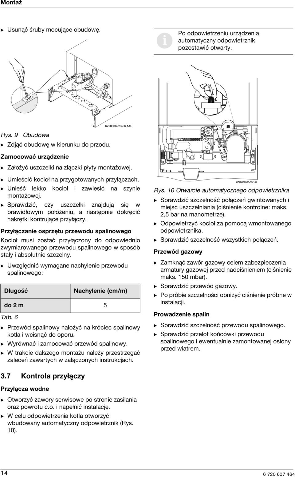 B Sprawdzić, czy uszczelki znajdują się w prawidłowym położeniu, a następnie dokręcić nakrętki kontrujące przyłączy.