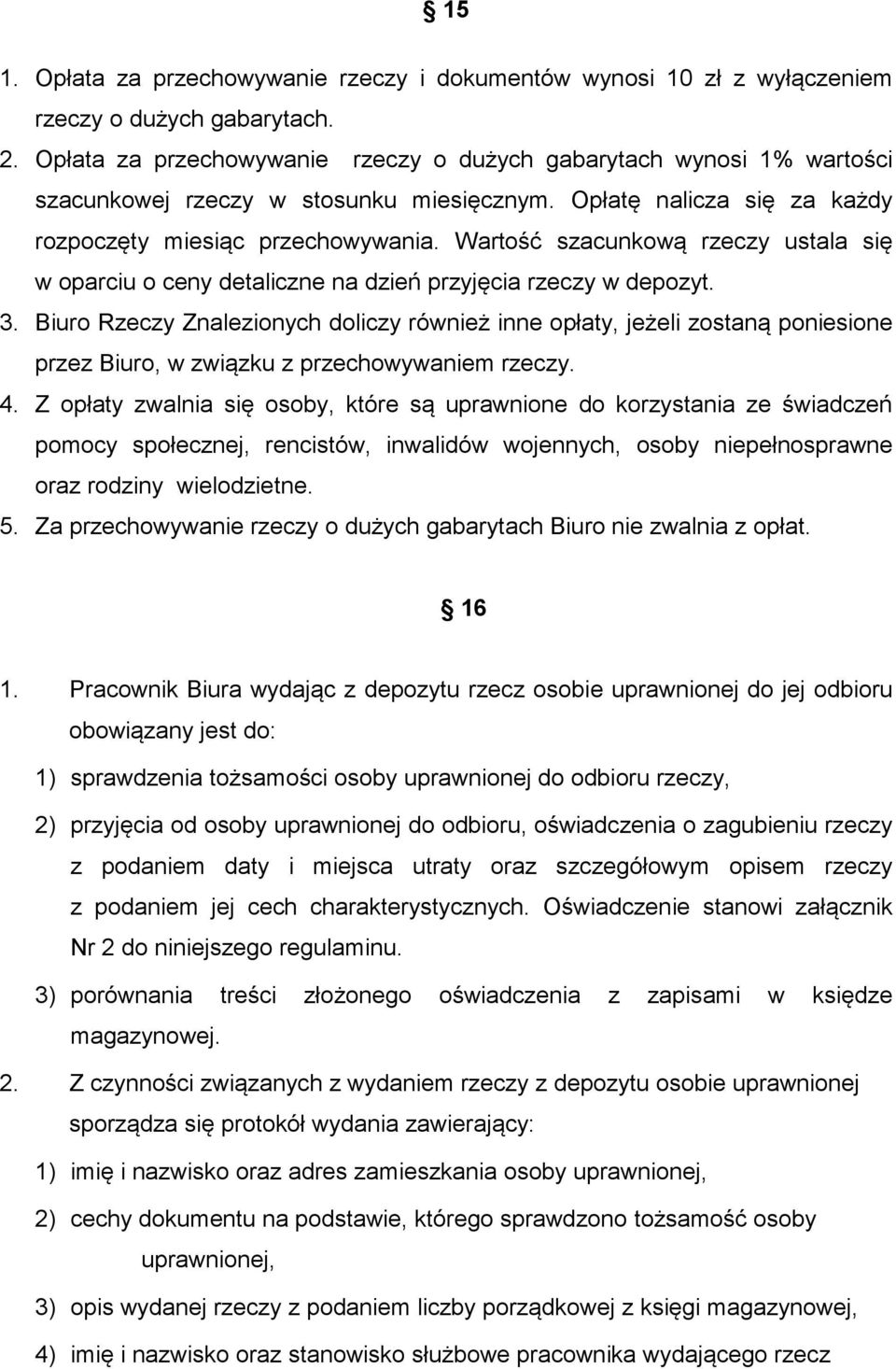 Wartość szacunkową rzeczy ustala się w oparciu o ceny detaliczne na dzień przyjęcia rzeczy w depozyt. 3.