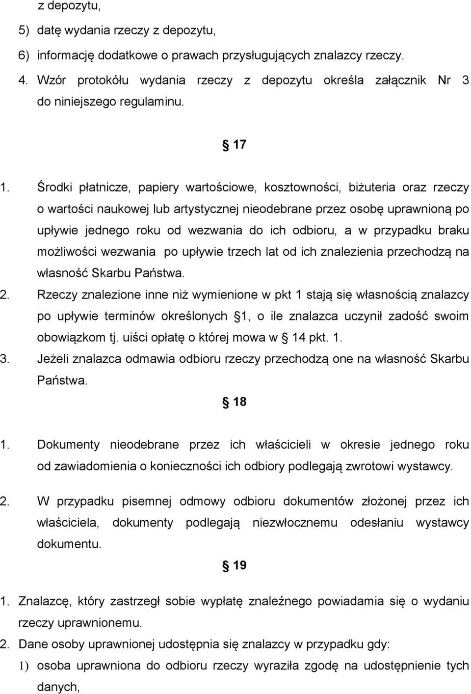 Środki płatnicze, papiery wartościowe, kosztowności, biżuteria oraz rzeczy o wartości naukowej lub artystycznej nieodebrane przez osobę uprawnioną po upływie jednego roku od wezwania do ich odbioru,