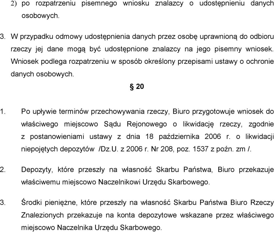 Wniosek podlega rozpatrzeniu w sposób określony przepisami ustawy o ochronie danych osobowych. 20 1.