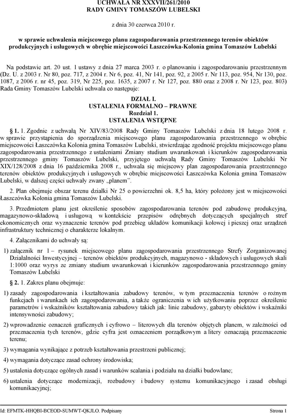 20 ust. 1 ustawy z dnia 27 marca 2003 r. o planowaniu i zagospodarowaniu przestrzennym (Dz. U. z 2003 r. Nr 80, poz. 717, z 2004 r. Nr 6, poz. 41, Nr 141, poz. 92, z 2005 r. Nr 113, poz.