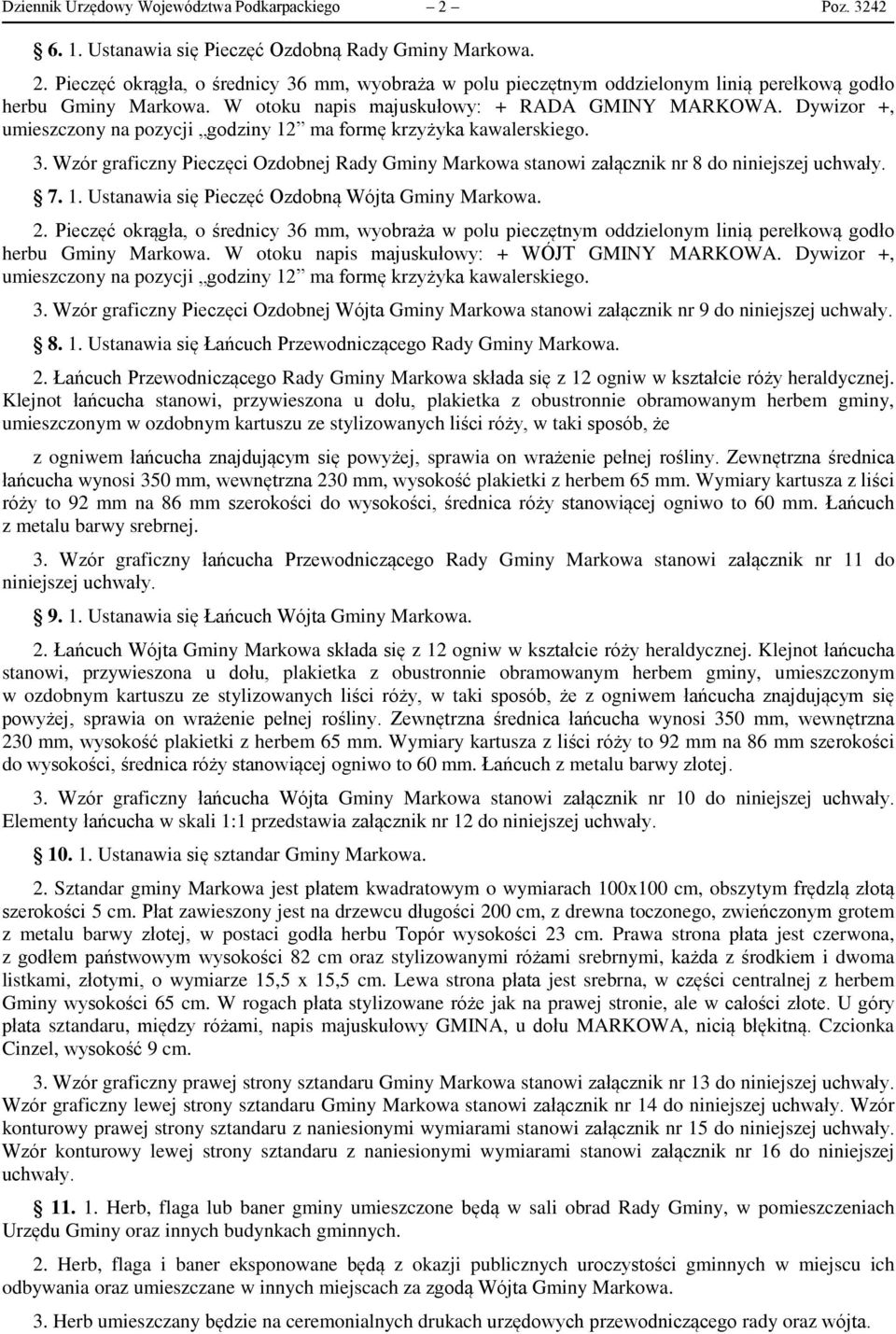 Wzór graficzny Pieczęci Ozdobnej Rady Gminy Markowa stanowi załącznik nr 8 do niniejszej uchwały. 7. 1. Ustanawia się Pieczęć Ozdobną Wójta Gminy Markowa. 2.