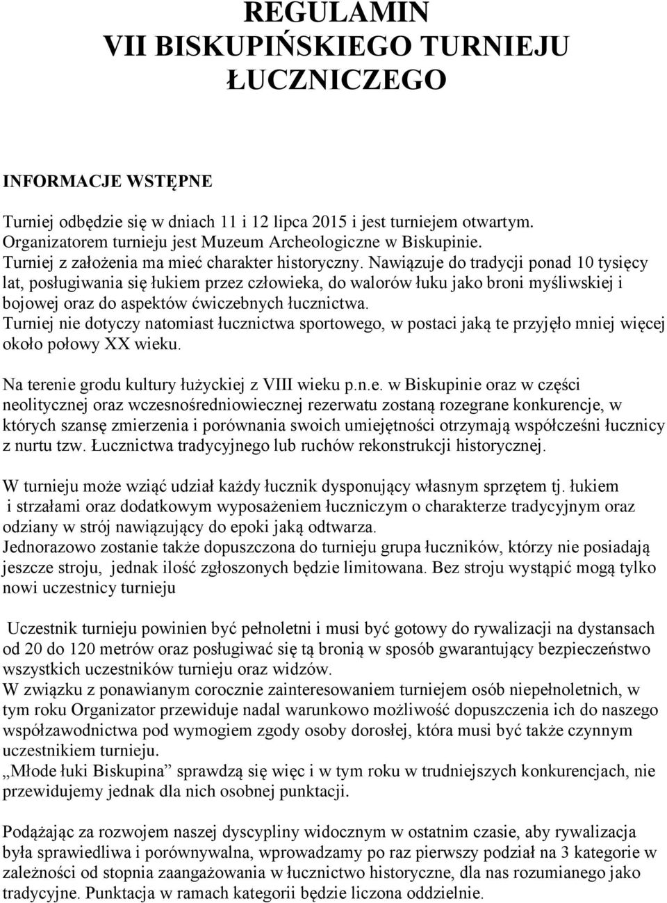 Nawiązuje do tradycji ponad 10 tysięcy lat, posługiwania się łukiem przez człowieka, do walorów łuku jako broni myśliwskiej i bojowej oraz do aspektów ćwiczebnych łucznictwa.