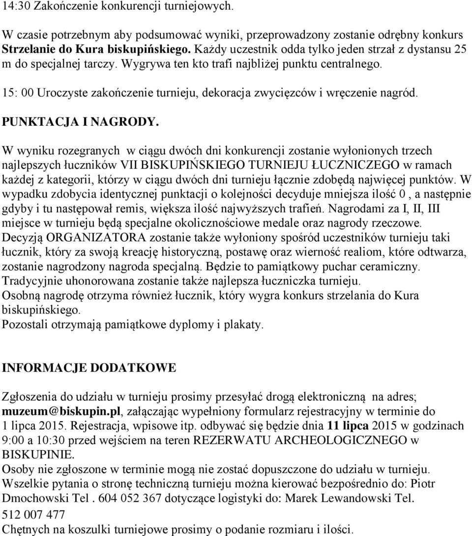 15: 00 Uroczyste zakończenie turnieju, dekoracja zwycięzców i wręczenie nagród. PUNKTACJA I NAGRODY.