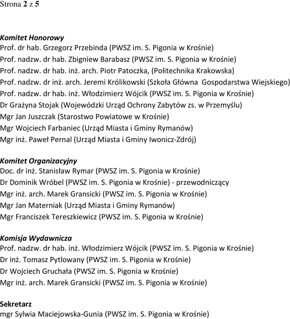 Pigonia w Krośnie) Dr Grażyna Stojak (Wojewódzki Urząd Ochrony Zabytów zs. w Przemyślu) Mgr Jan Juszczak (Starostwo Powiatowe w Krośnie) Mgr Wojciech Farbaniec (Urząd Miasta i Gminy Rymanów) Mgr inż.