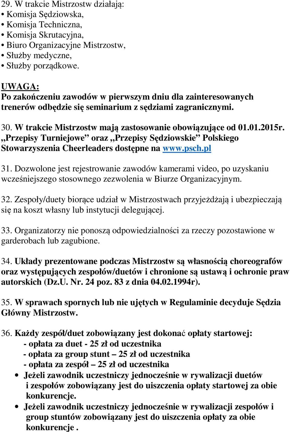 Przepisy Turniejowe oraz Przepisy Sędziowskie Polskiego Stowarzyszenia Cheerleaders dostępne na www.psch.pl 31.