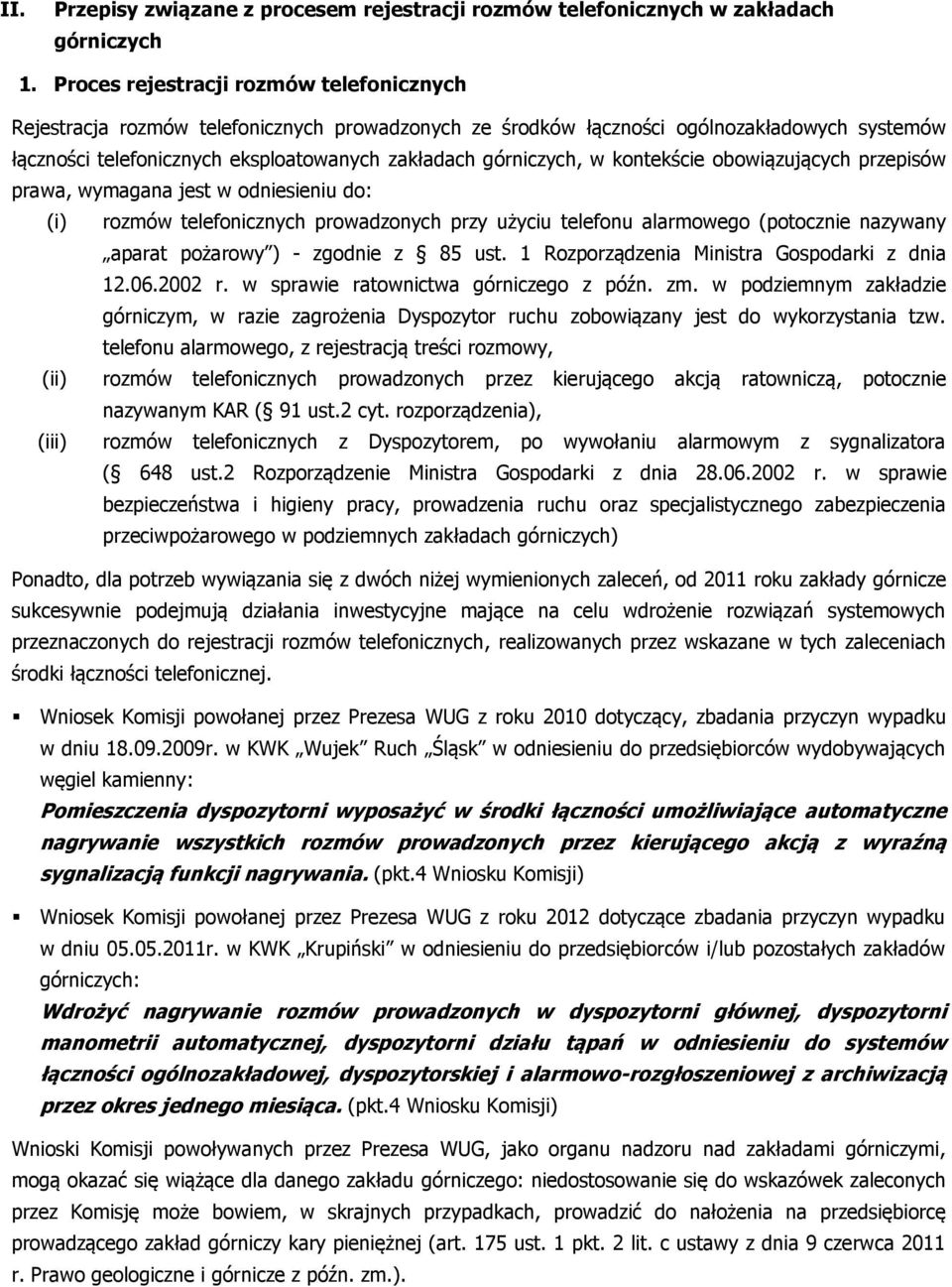 w kontekście obowiązujących przepisów prawa, wymagana jest w odniesieniu do: (i) rozmów telefonicznych prowadzonych przy użyciu telefonu alarmowego (potocznie nazywany aparat pożarowy ) - zgodnie z