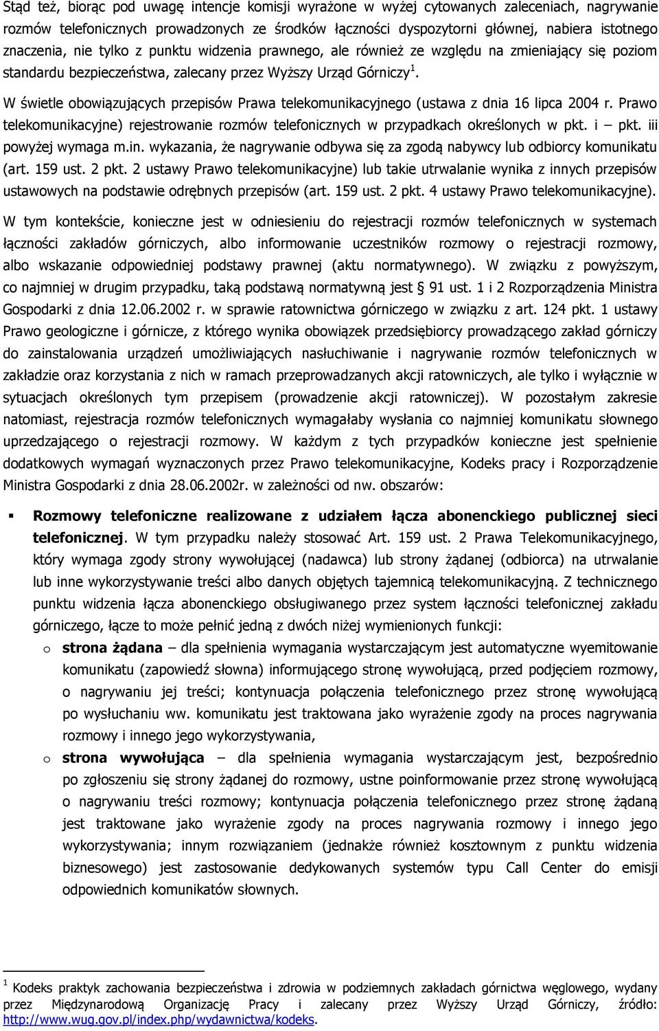 W świetle obowiązujących przepisów Prawa telekomunikacyjnego (ustawa z dnia 16 lipca 2004 r. Prawo telekomunikacyjne) rejestrowanie rozmów telefonicznych w przypadkach określonych w pkt. i pkt.