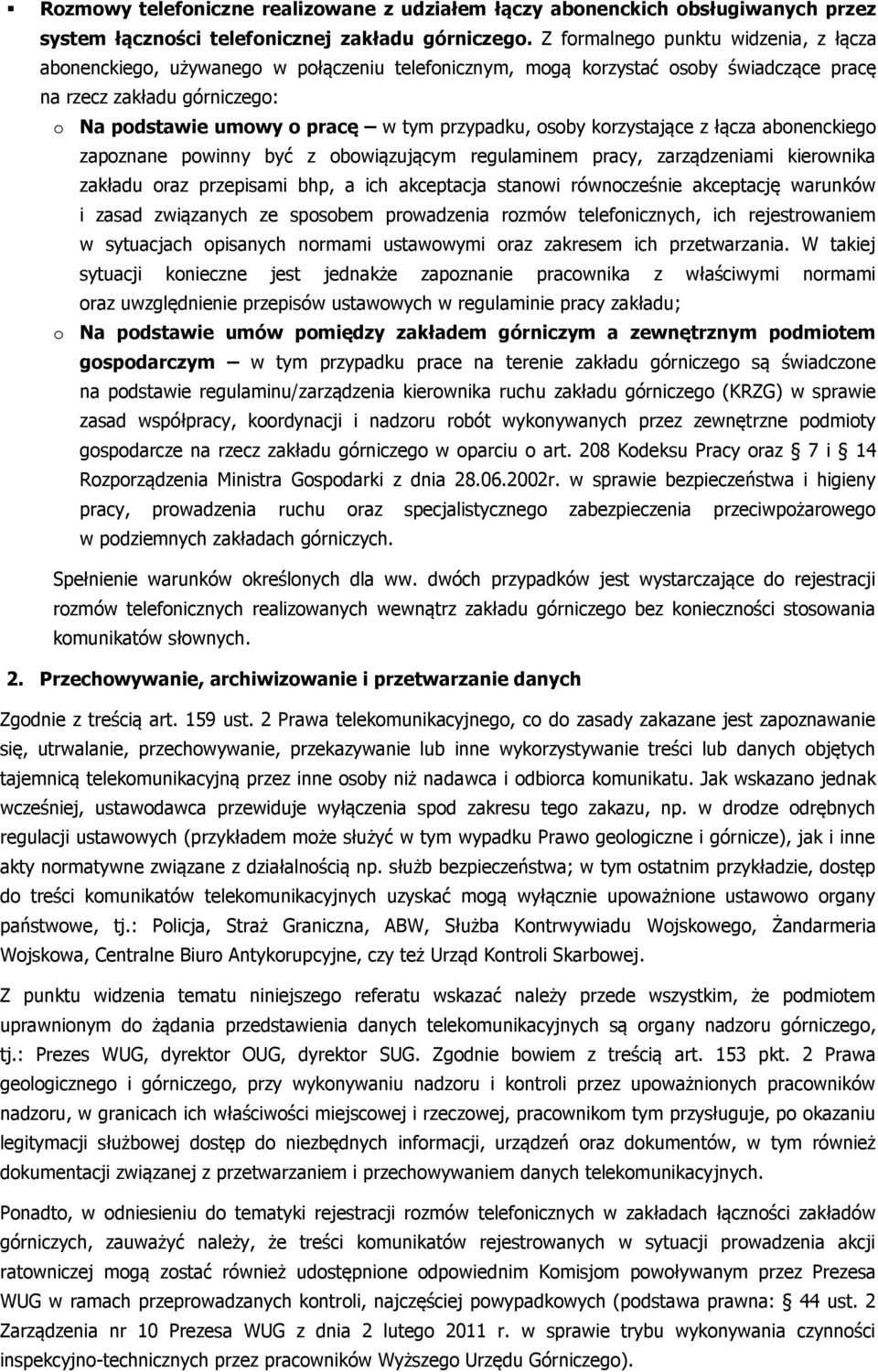 przypadku, osoby korzystające z łącza abonenckiego zapoznane powinny być z obowiązującym regulaminem pracy, zarządzeniami kierownika zakładu oraz przepisami bhp, a ich akceptacja stanowi równocześnie