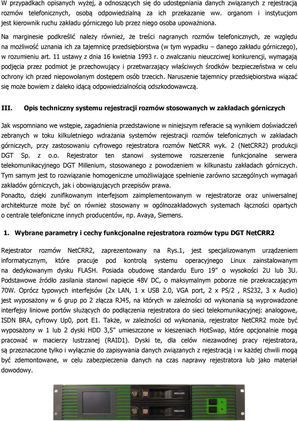 Na marginesie podkreślić należy również, że treści nagranych rozmów telefonicznych, ze względu na możliwość uznania ich za tajemnicę przedsiębiorstwa (w tym wypadku danego zakładu górniczego), w