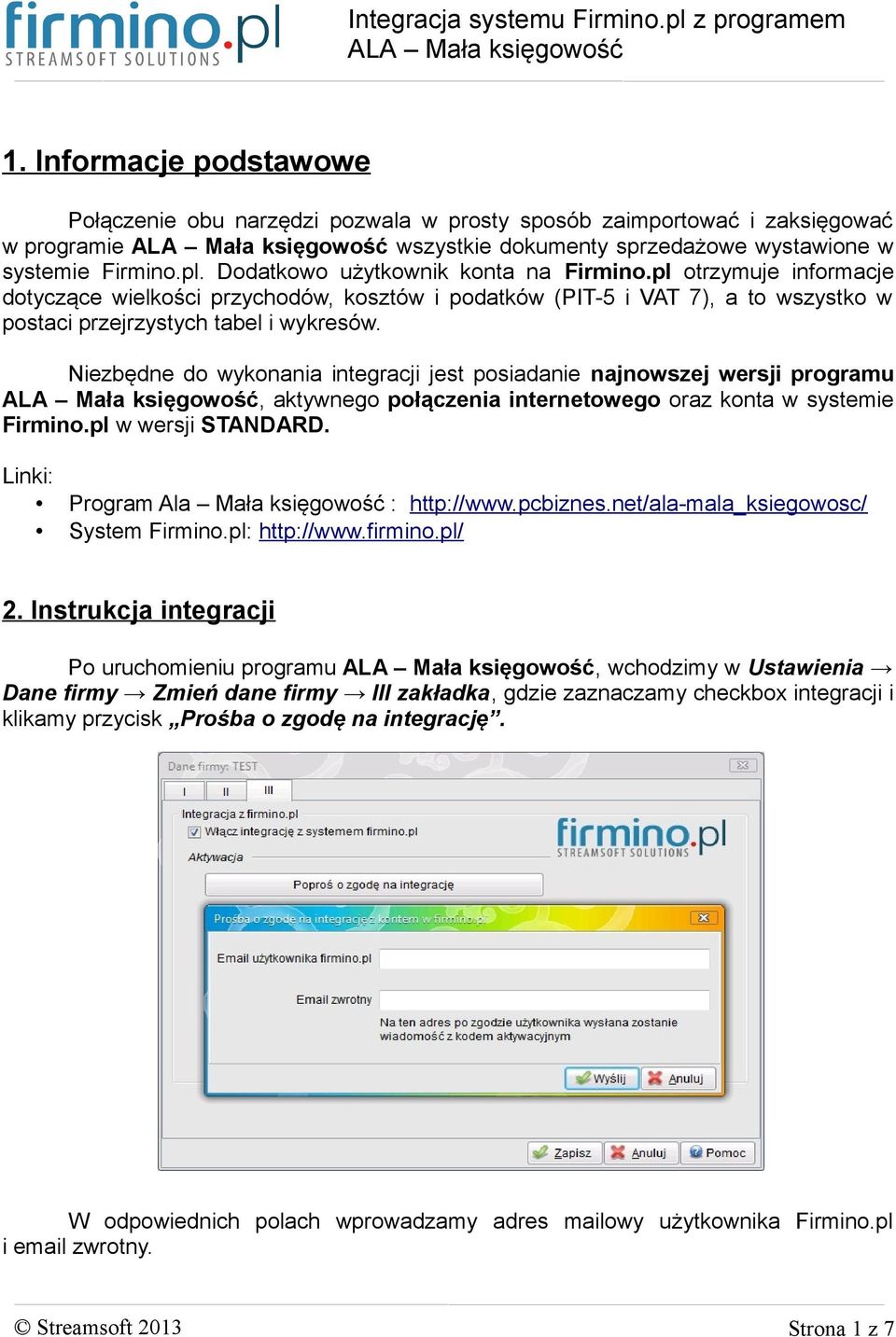 Niezbędne do wykonania integracji jest posiadanie najnowszej wersji programu, aktywnego połączenia internetowego oraz konta w systemie Firmino.pl w wersji STANDARD.